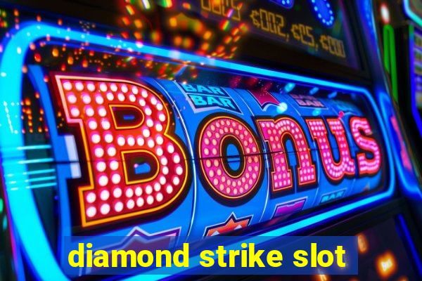 diamond strike slot