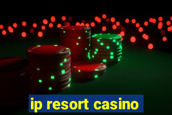 ip resort casino