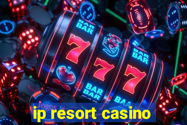 ip resort casino