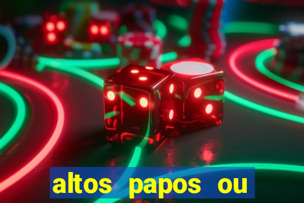 altos papos ou autos papos