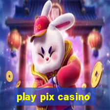 play pix casino