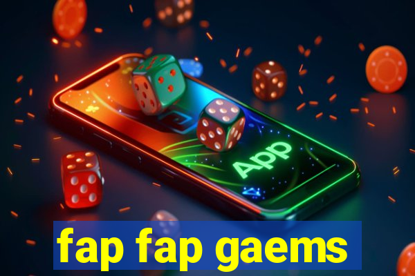 fap fap gaems