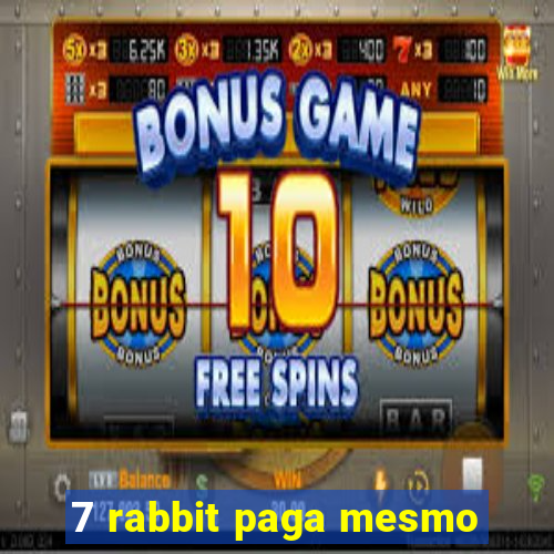 7 rabbit paga mesmo