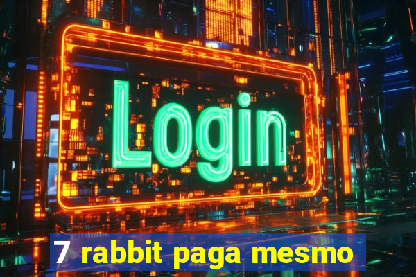 7 rabbit paga mesmo