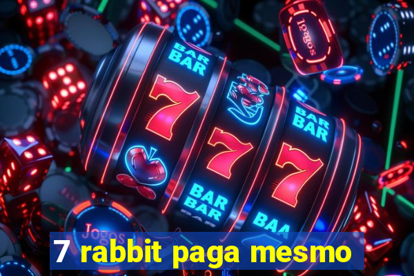 7 rabbit paga mesmo