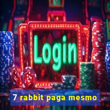 7 rabbit paga mesmo