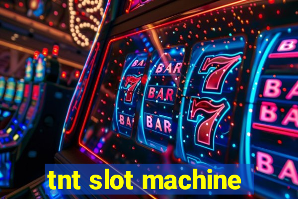 tnt slot machine