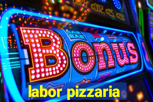 labor pizzaria