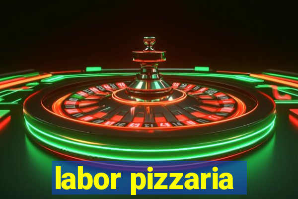 labor pizzaria