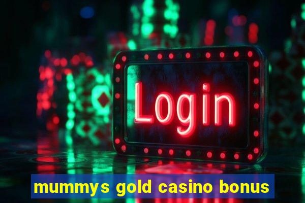 mummys gold casino bonus