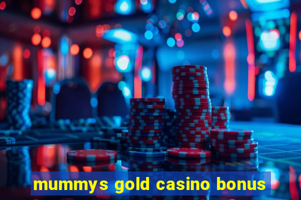 mummys gold casino bonus