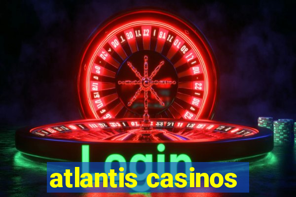 atlantis casinos