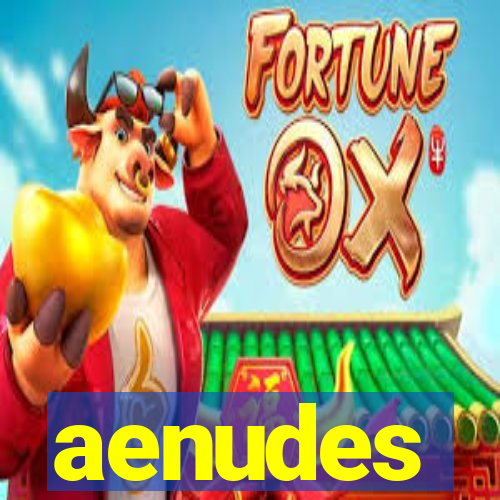 aenudes