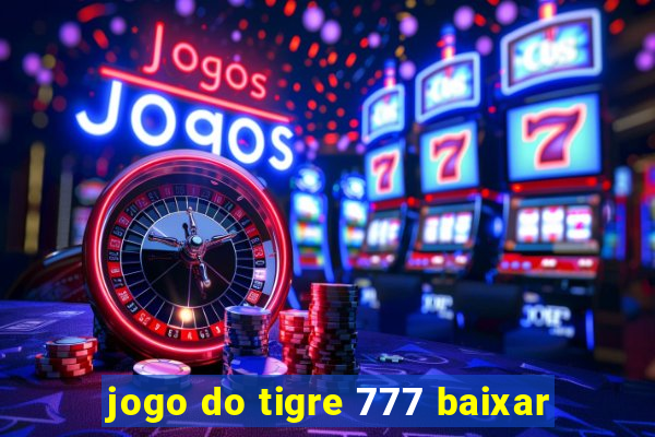 jogo do tigre 777 baixar