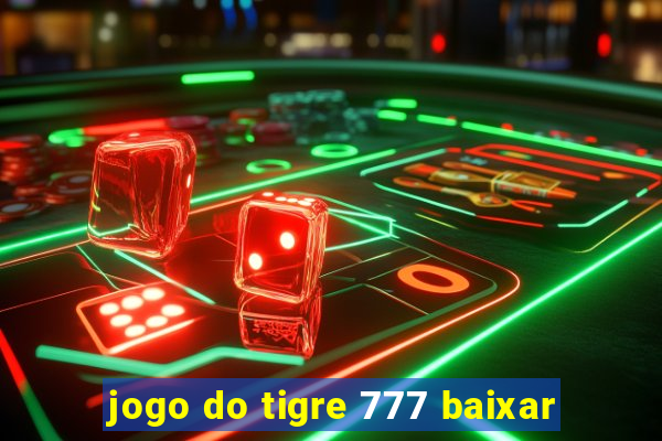 jogo do tigre 777 baixar