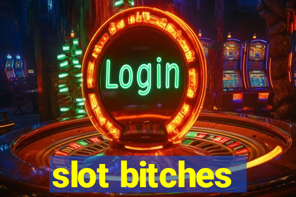 slot bitches