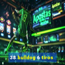 38 bulldog 6 tiros