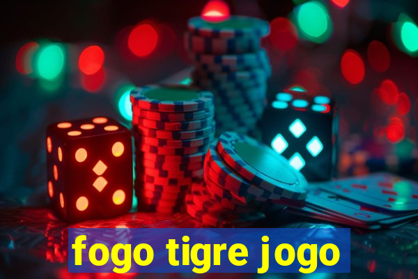 fogo tigre jogo