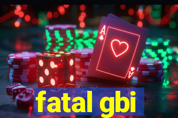 fatal gbi