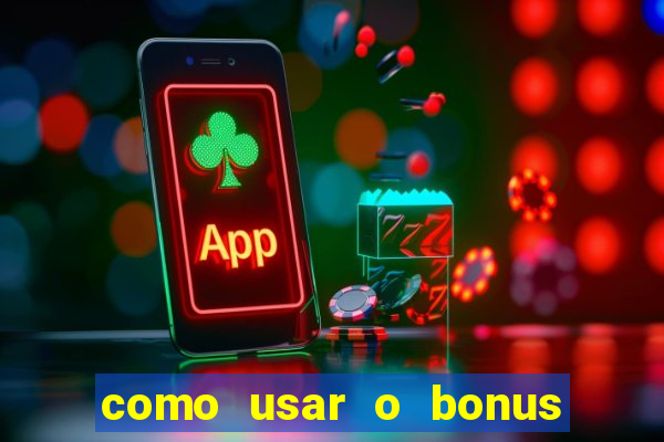 como usar o bonus da vai de bet