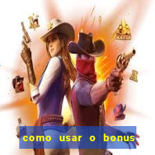 como usar o bonus da vai de bet