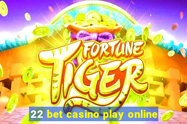 22 bet casino play online