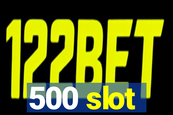 500 slot