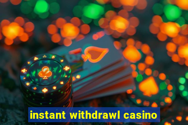 instant withdrawl casino