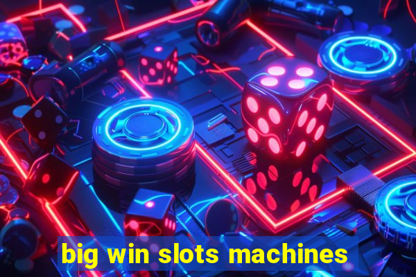 big win slots machines