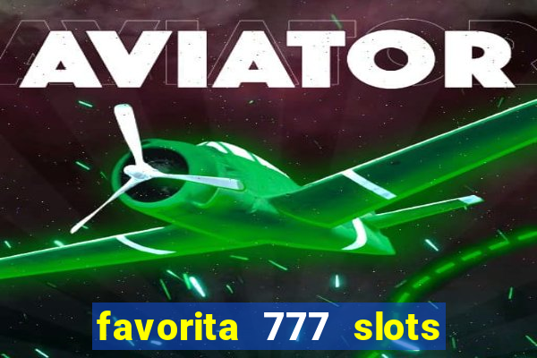 favorita 777 slots 茅 confi谩vel