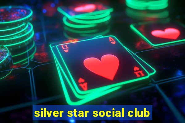 silver star social club