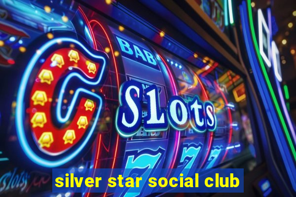 silver star social club