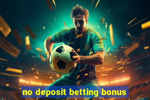 no deposit betting bonus