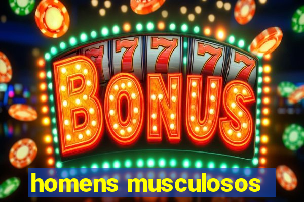 homens musculosos