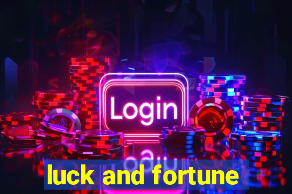 luck and fortune