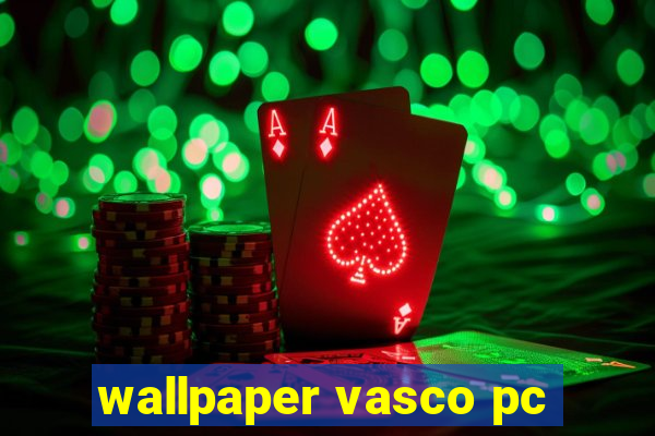 wallpaper vasco pc