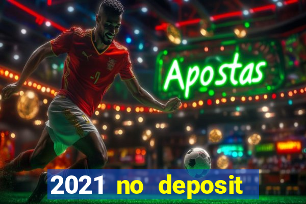 2021 no deposit bonus casino