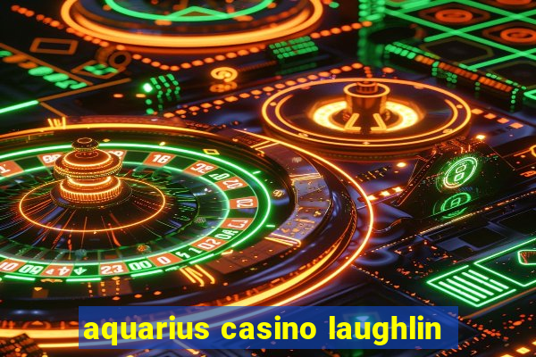 aquarius casino laughlin