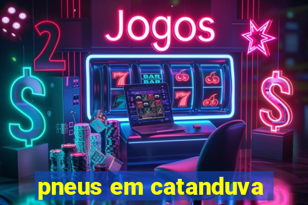 pneus em catanduva