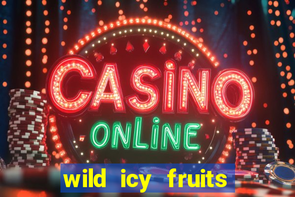 wild icy fruits slot free play