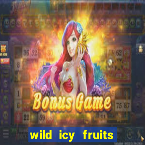 wild icy fruits slot free play