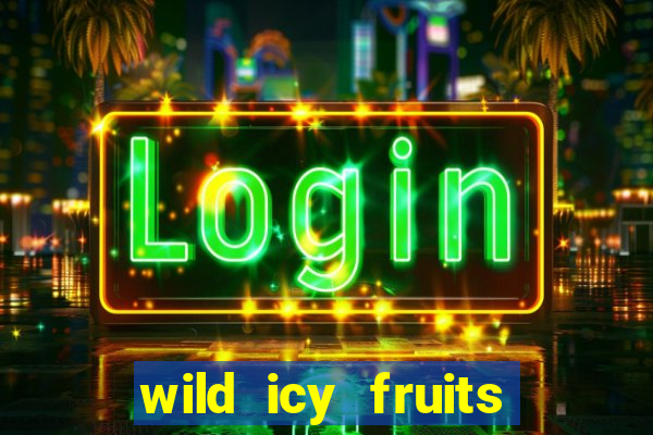 wild icy fruits slot free play