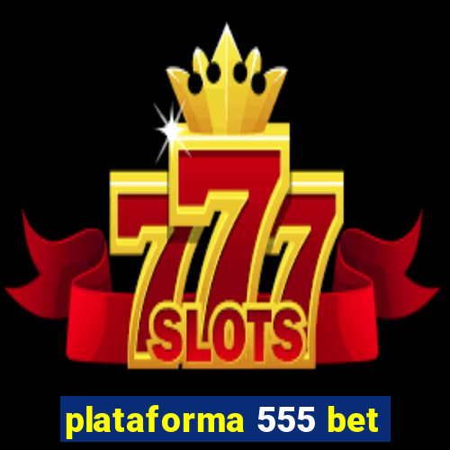 plataforma 555 bet