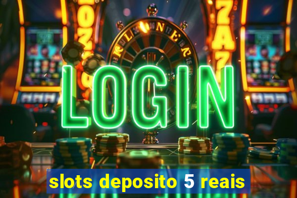 slots deposito 5 reais