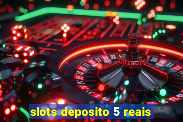 slots deposito 5 reais