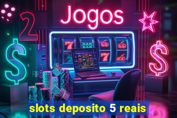 slots deposito 5 reais