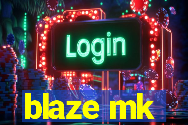 blaze mk