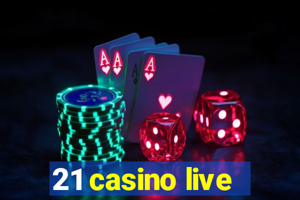 21 casino live