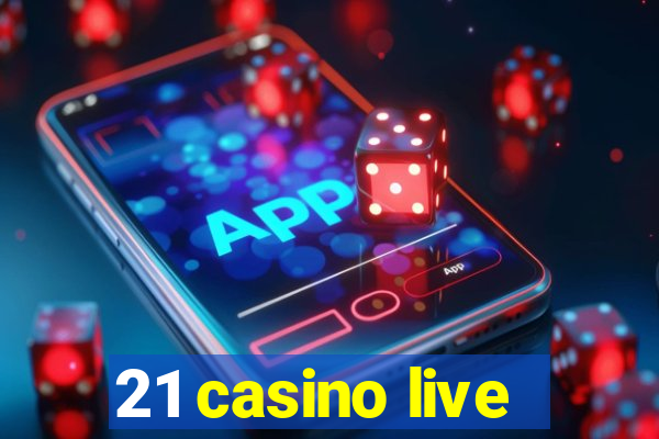 21 casino live