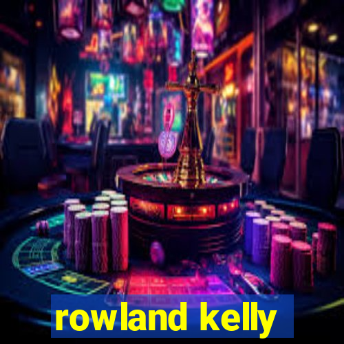 rowland kelly